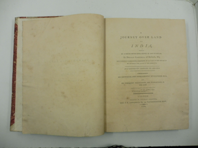 A journey over land to India partly by a route never gone before by any european... who formerly commanded a regiment of cavalry in the service of his highness the nabob of the carnatic. In a series of letters to his son. Comprehending his shipwreck and imprisonment with hyder alli and his subsequent negociations and transactions in the east.